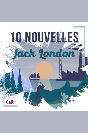 10 Nouvelles de Jack London - Une odyssée du Grand Nord - Au Sud de la fente - Un bon bifteck - L'Apostat - La Maison de Mapuhi - La descendance de McCoy - La Force des Forts - Keesh fils de Keesh - Un canyon tout en or - L'amour de la vie - cover