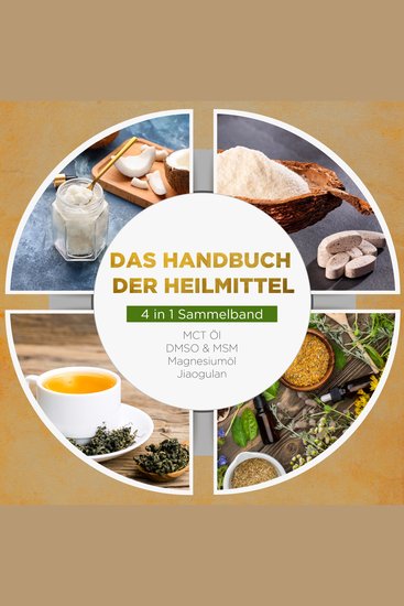 Das Handbuch der Heilmittel - 4 in 1 Sammelband: MCT-Öl | DMSO & MSM | Magnesiumöl | Jiaogulan - cover