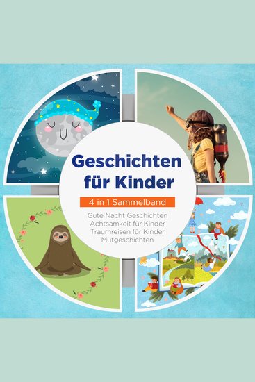 Geschichten für Kinder - 4 in 1 Sammelband: Traumreisen für Kinder | Mutgeschichten | Gute Nacht Geschichten | Achtsamkeit für Kinder - cover