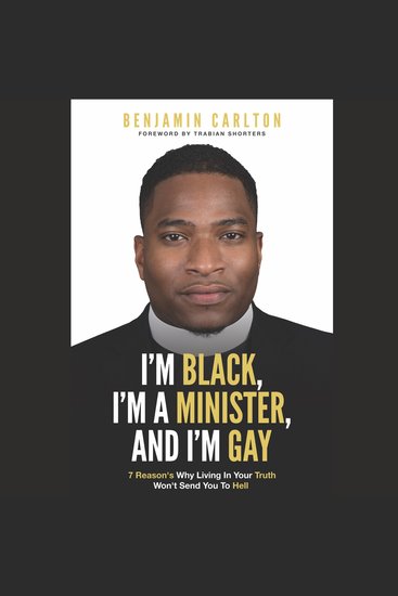I'm Black I'm a Minister and I'm Gay - 7 Reasons Why Living in Your Truth Won't Send You to Hell - cover
