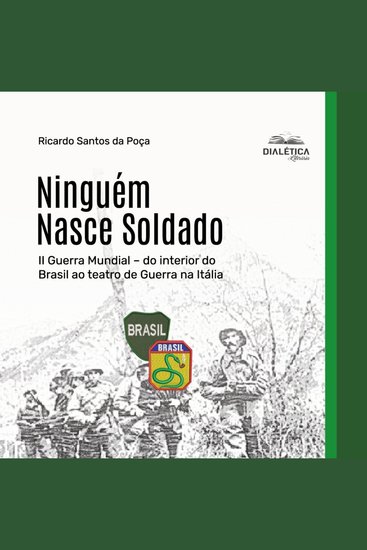 Ninguém Nasce Soldado - II Guerra Mundial – do interior do Brasil ao teatro de Guerra na Itália - cover
