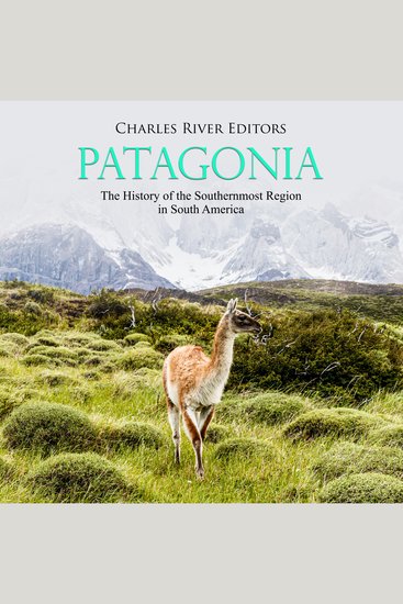 Patagonia: The History of the Southernmost Region in South America - cover