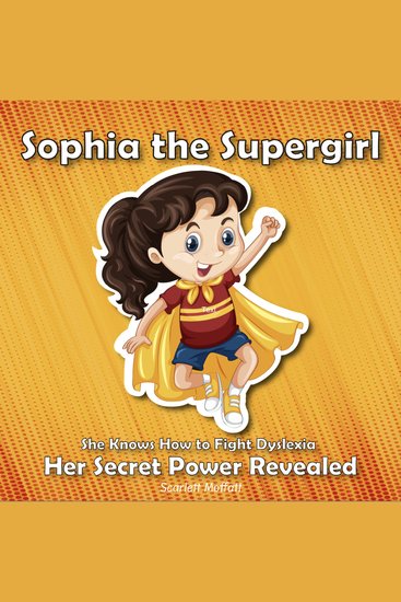 Sophia the Supergirl - She Knows How to Fight Dyslexia - Her Secret Power Revealed - cover