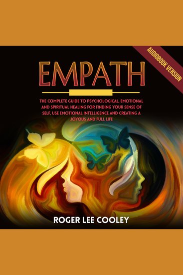 Empath - The Complete Guide to Psychological Emotional and Spiritual Healing for Finding your Sense of Self use Emotional Intelligence and Creating a Joyous and Full Life - cover