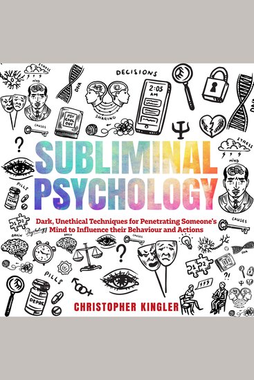 Subliminal Psychology - Dark Unethical Techniques for Penetrating Someone's Mind to Influence their Behaviour and Actions - cover