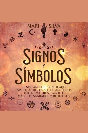 Signos y símbolos: Desvelando el significado espiritual de los sellos angélicos tótems y otros símbolos mágicos sagrados y religiosos - cover