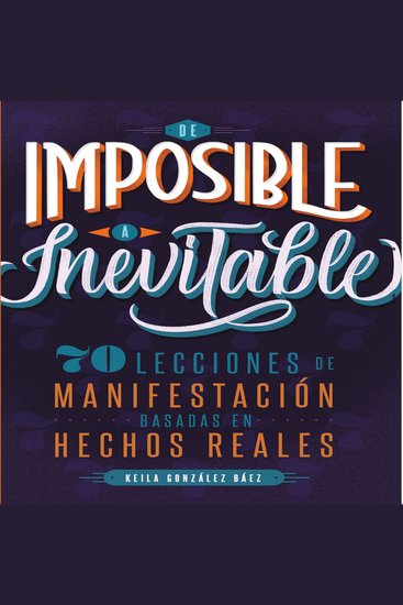 De imposible a inevitable - 70 lecciones de manifestación basadas en hechos reales - cover