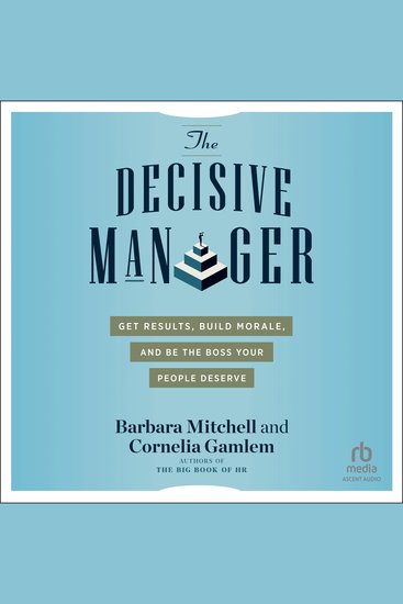 The Decisive Manager - Get Results Build Morale and Be the Boss Your People Deserve - cover