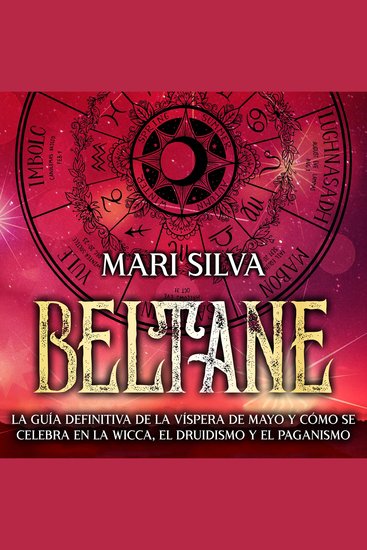 Beltane: La guía definitiva de la Víspera de Mayo y cómo se celebra en la wicca el druidismo y el paganismo - cover