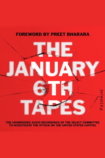 The January 6th Tapes - The Unabridged Audio Recordings of The Select Committee to Investigate the Attack - cover