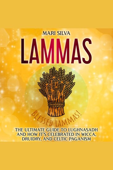 Lammas: The Ultimate Guide to Lughnasadh and How It’s Celebrated in Wicca Druidry and Celtic Paganism - cover