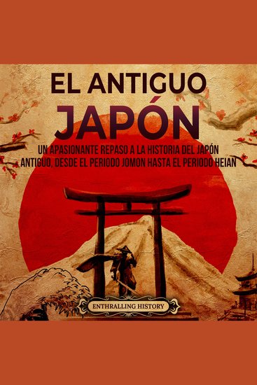 El antiguo Japón: Un apasionante repaso a la historia del Japón antiguo desde el periodo Jomon hasta el periodo Heian - cover