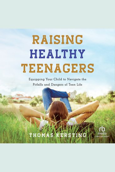 Raising Healthy Teenagers - Equipping Your Child to Navigate the Pitfalls and Dangers of Teen Life - cover