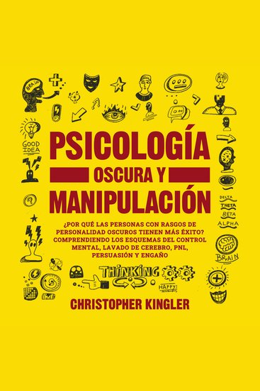 Psicología Oscura y Manipulación - ¿Por qué las personas con rasgos de personalidad oscuros tienen más éxito? Comprendiendo los esquemas del control mental lavado de cerebro pnl persuasión y engaño - cover
