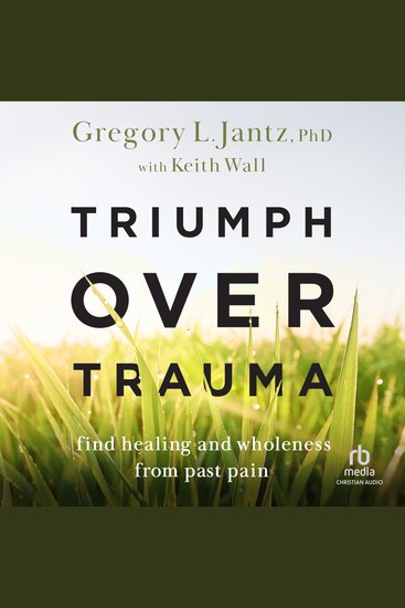 Triumph over Trauma - Find Healing and Wholeness from Past Pain - cover