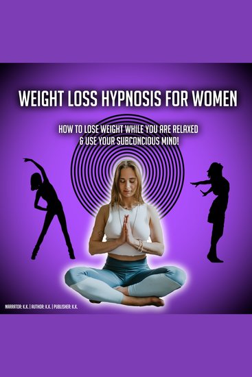 Weight Loss Hypnosis For Women - How To Lose Weight While You Are Relaxed & Use Your Subconcious Mind! - cover