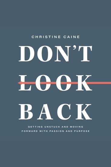 Don't Look Back - Getting Unstuck and Moving Forward with Passion and Purpose - cover