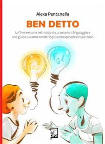 Ben Detto - Un’immersione nel modo in cui usiamo il linguaggio e una guida su come renderlo più consapevole e rispettoso - cover