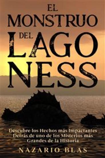 El Monstruo del Lago Ness - Descubre los Hechos más Impactantes Detrás de uno de los Misterios más Grandes de la Historia - cover