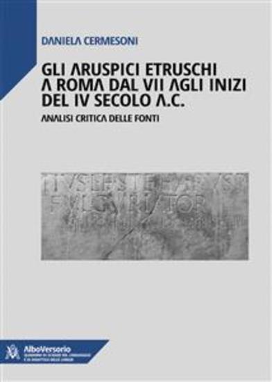 Gli aruspici etruschi a Roma dal VII agli inizi del IV secolo aC - Analisi critica delle fonti - cover
