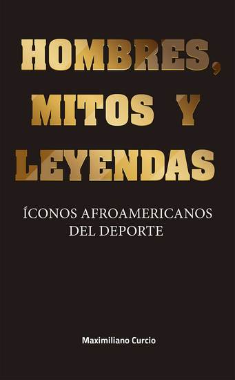 Hombres mitos y leyendas - Íconos afroamericanos del deporte - cover