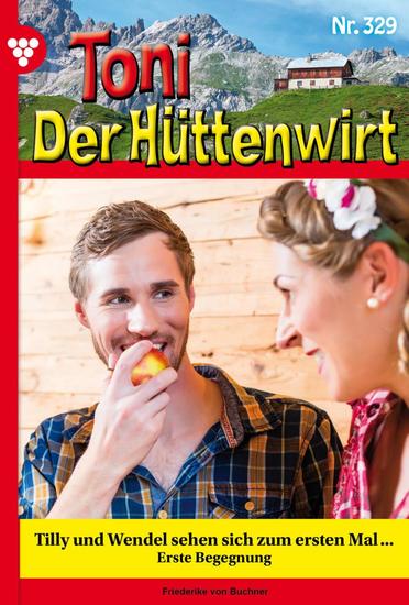 Tilly und Wendel sehen sich zum ersten Mal … - Toni der Hüttenwirt 329 – Heimatroman - cover