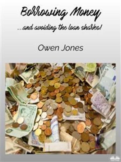 Borrowing Money - and Avoiding The Loan Sharks! - cover