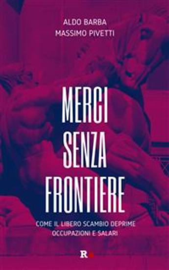 Merci senza frontiere - Come il libero scambio deprime occupazioni e salari - cover
