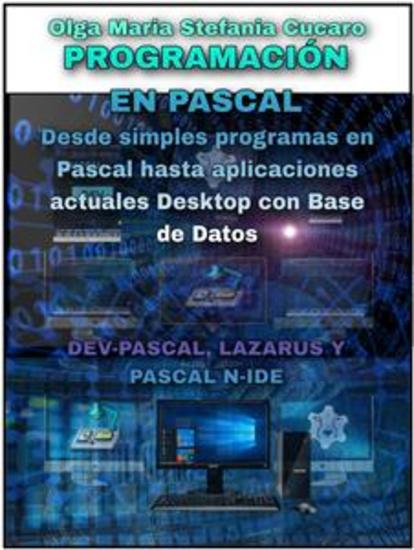 Programación en Pascal - Desde simples programas Pascal hasta aplicaciones de escritorio actuales con Base de Datos DEV-PASCAL LAZARUS Y PASCAL N-IDE - cover