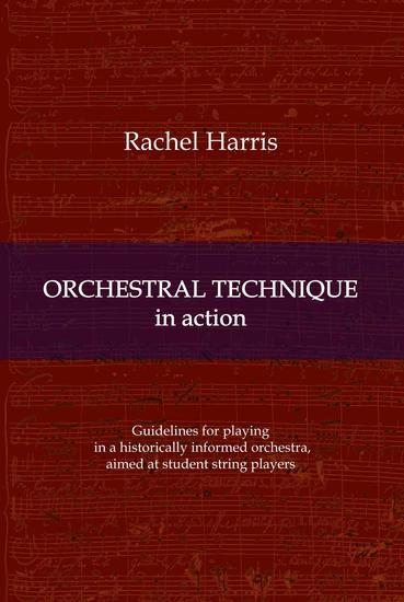 Orchestral Technique in action - Guidelines for playing in a historically informed orchestra aimed at student string players - cover
