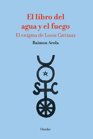 El libro del agua y el fuego - El enigma de Louis Cattiaux - cover