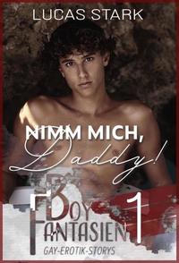 Nimm mich Daddy! - Boy Fantasien 1 (Gay-Erotik-Storys)
