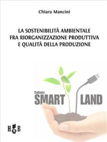 La sostenibilità ambientale fra riorganizzazione produttiva e qualità della produzione - cover