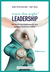 train the eight Leadership - Wie Sie ein Führungssystem für hoch komplexe Situationen kreieren