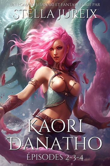 Kaori Danatho - Épisodes 2-3-4 - Un roman Fantasy Aventure Érotique et Futanari - cover