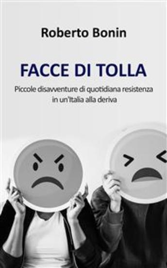 Facce di Tolla - Piccole disavventure di quotidiana resistenza in un'Italia alla deriva - cover
