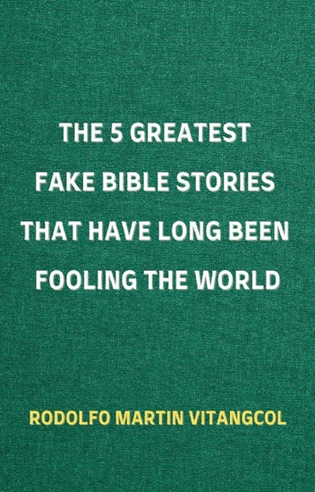 The 5 Greatest Fake Bible Stories That Have Long Been Fooling the World - cover