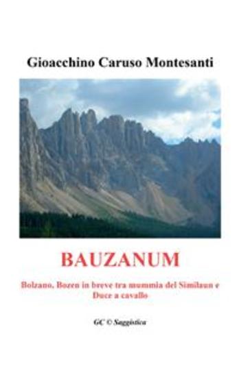 Bauzanum - Bolzano Bozen in breve tra mummia del Similaun e Duce a cavallo - cover