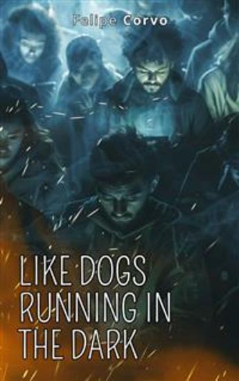 Like Dogs Running In The Dark - Drama Existential Esoterism Fiction - cover