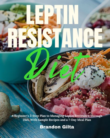 Leptin Resistance Diet - A Beginner's 3-Step Plan to Managing Leptin Resistance Through Diet With Sample Recipes and a 7-Day Meal Plan - cover
