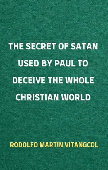 The Secret of Satan Used by Paul to Deceive the Whole Christian World - cover