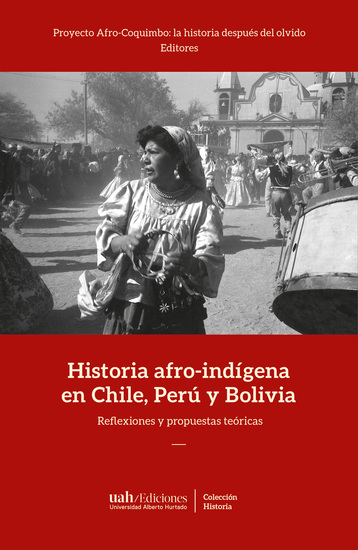 Historia afro-indígena en Chile Perú y Bolivia - Reflexiones y propuestas teóricas - cover