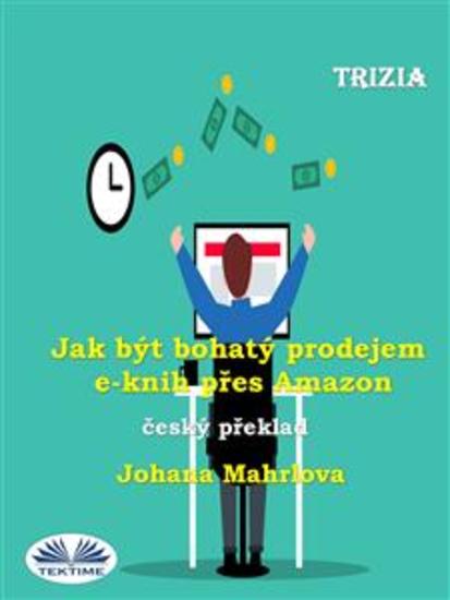 Jak Být Bohatý Prodejem E-Knih Přes Amazon - cover