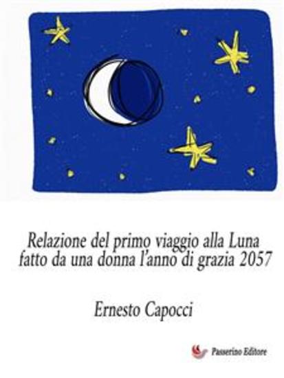 Relazione del primo viaggio alla Luna fatto da una donna l’anno di grazia 2057 - cover