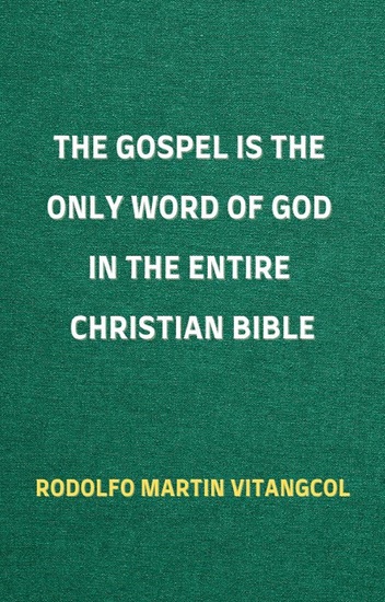 The Gospel is the Only Word of God in the Entire Christian Bible - cover