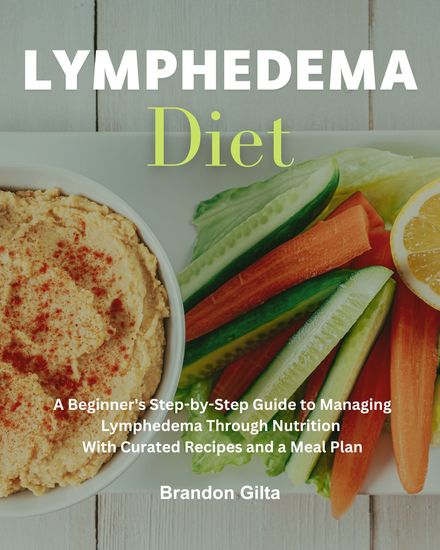 Lymphedema Diet - A Beginner's Step-by-Step Guide to Managing Lymphedema Through Nutrition With Curated Recipes and a Meal Plan - cover