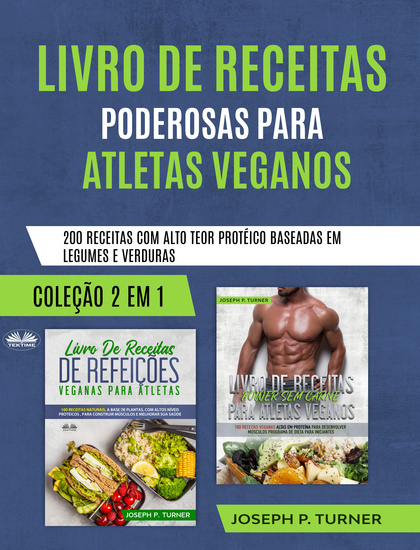 Livro De Receitas Poderosas Para Atletas Veganos - 200 Receitas Com Alto Teor Protéico Baseada Em Legumes E Verduras - cover