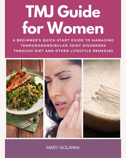 TMJ for Women - A Beginner's Quick Start Guide to Managing Temporomandibular Joint Disorders Through Diet and Other Lifestyle Remedies - cover