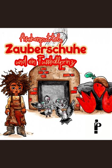 Aschenputtel Zauberschuhe und ein Fußballprinz - Rabenstarke Märchen mit Gottfried dem Turboraben Ein Erst- und Vorlesebuch - cover