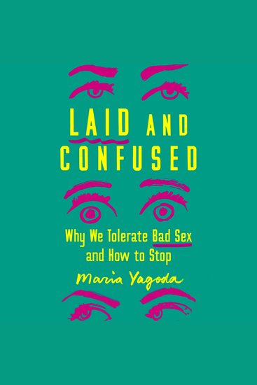 Laid and Confused - Why We Tolerate Bad Sex and How to Stop - cover